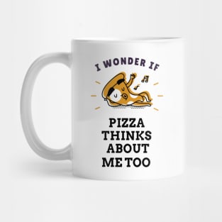 I wonder if pizza thinks about me too Mug